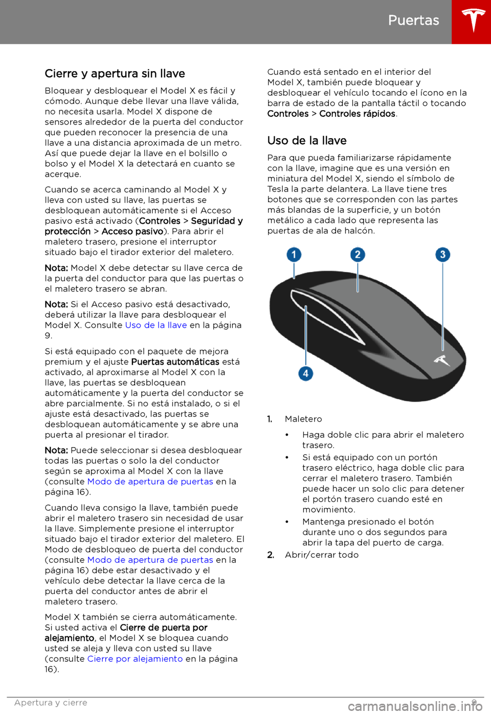 TESLA MODEL X 2019   Manual del propietario (in Spanish) Apertura y cierre
Puertas
Cierre y apertura sin llave Bloquear y desbloquear el Model X es f