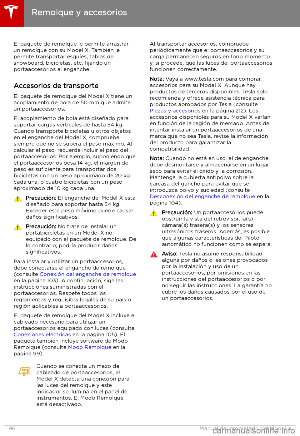 TESLA MODEL X 2019 Manual del propietario (in Spanish) Remolque y accesorios
El paquete de remolque le permite arrastrar
un remolque con su Model X. Tambi TESLA MODEL X 2019 Manual del propietario (in Spanish) Remolque y accesorios
El paquete de remolque le permite arrastrar
un remolque con su Model X. Tambi