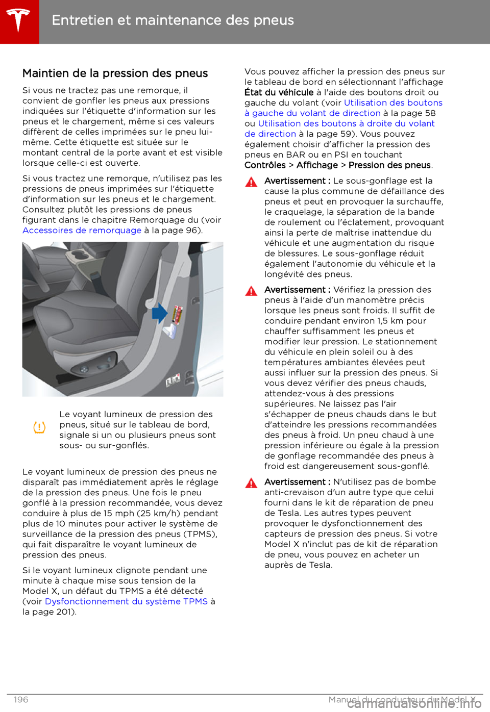 TESLA MODEL X 2019 Manuel du propriétaire (in French) Entretien et maintenance des pneus
Maintien de la pression des pneus Si vous ne tractez pas une remorque, ilconvient de gon TESLA MODEL X 2019 Manuel du propriétaire (in French) Entretien et maintenance des pneus
Maintien de la pression des pneus Si vous ne tractez pas une remorque, ilconvient de gon