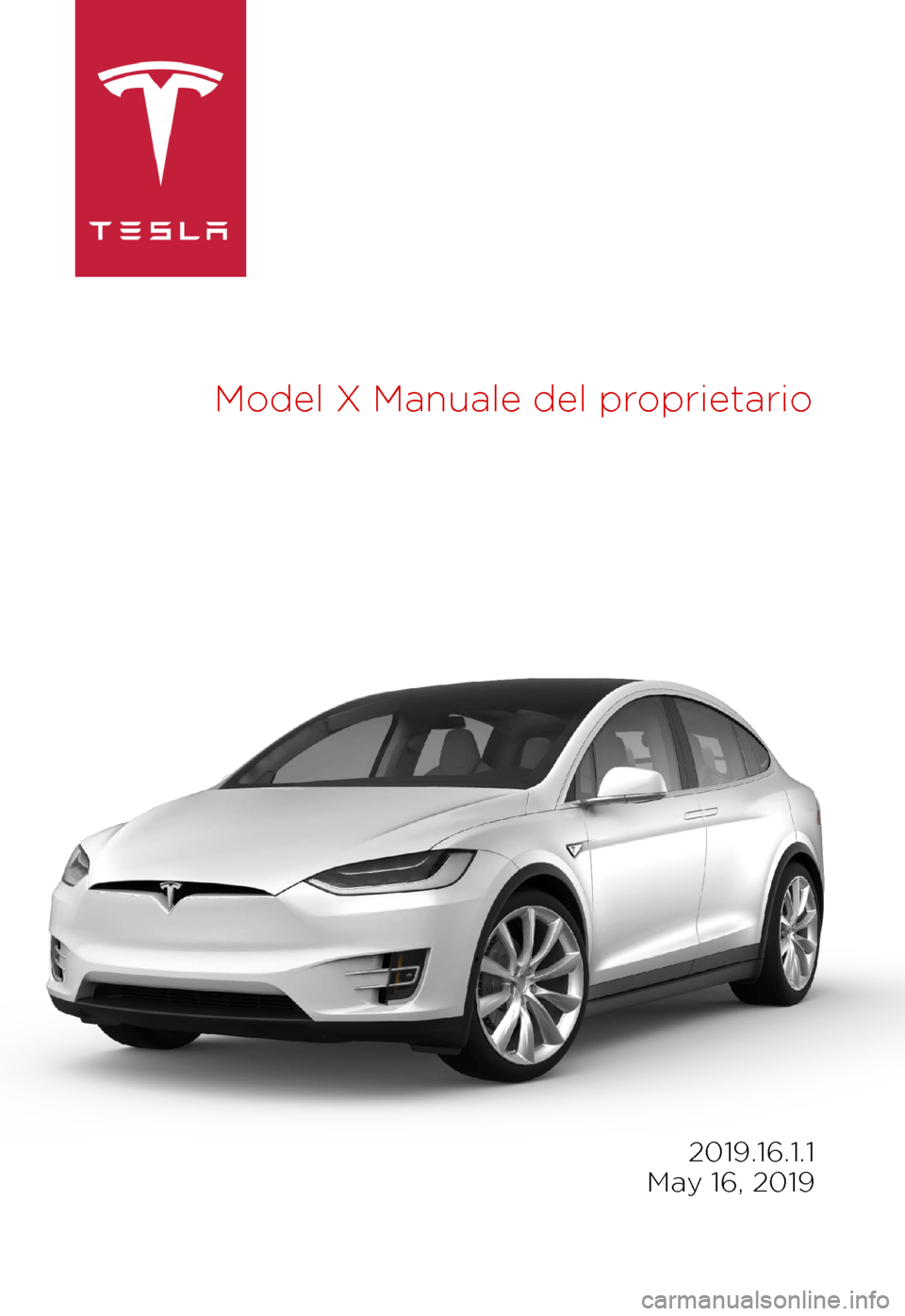 TESLA MODEL X 2019 Manuale del proprietario (in Italian) Model
X
Manuale del proprietario 2019.16.1.1
May 16, 2019 TESLA MODEL X 2019 Manuale del proprietario (in Italian) Model
X
Manuale del proprietario 2019.16.1.1
May 16, 2019