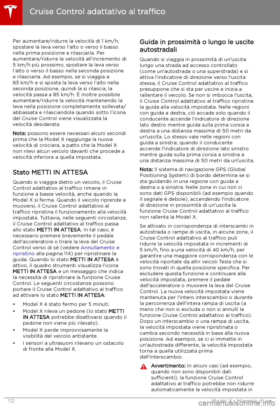TESLA MODEL X 2019 Manuale del proprietario (in Italian) Per aumentare/ridurre la velocit TESLA MODEL X 2019 Manuale del proprietario (in Italian) Per aumentare/ridurre la velocit