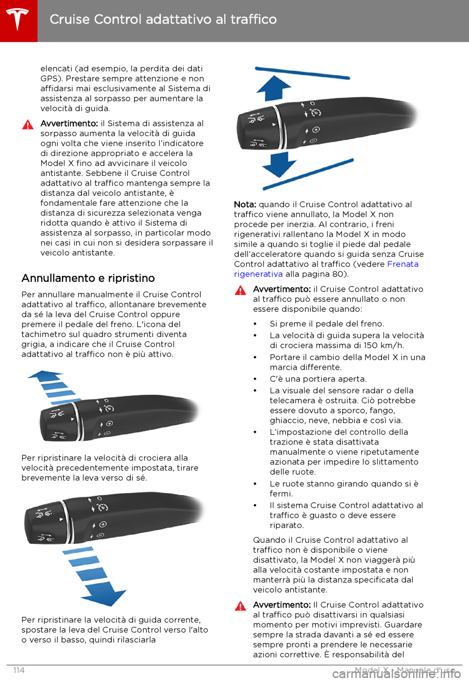 TESLA MODEL X 2019 Manuale del proprietario (in Italian) elencati (ad esempio, la perdita dei dati
GPS). Prestare sempre attenzione e non
a TESLA MODEL X 2019 Manuale del proprietario (in Italian) elencati (ad esempio, la perdita dei dati
GPS). Prestare sempre attenzione e non
a