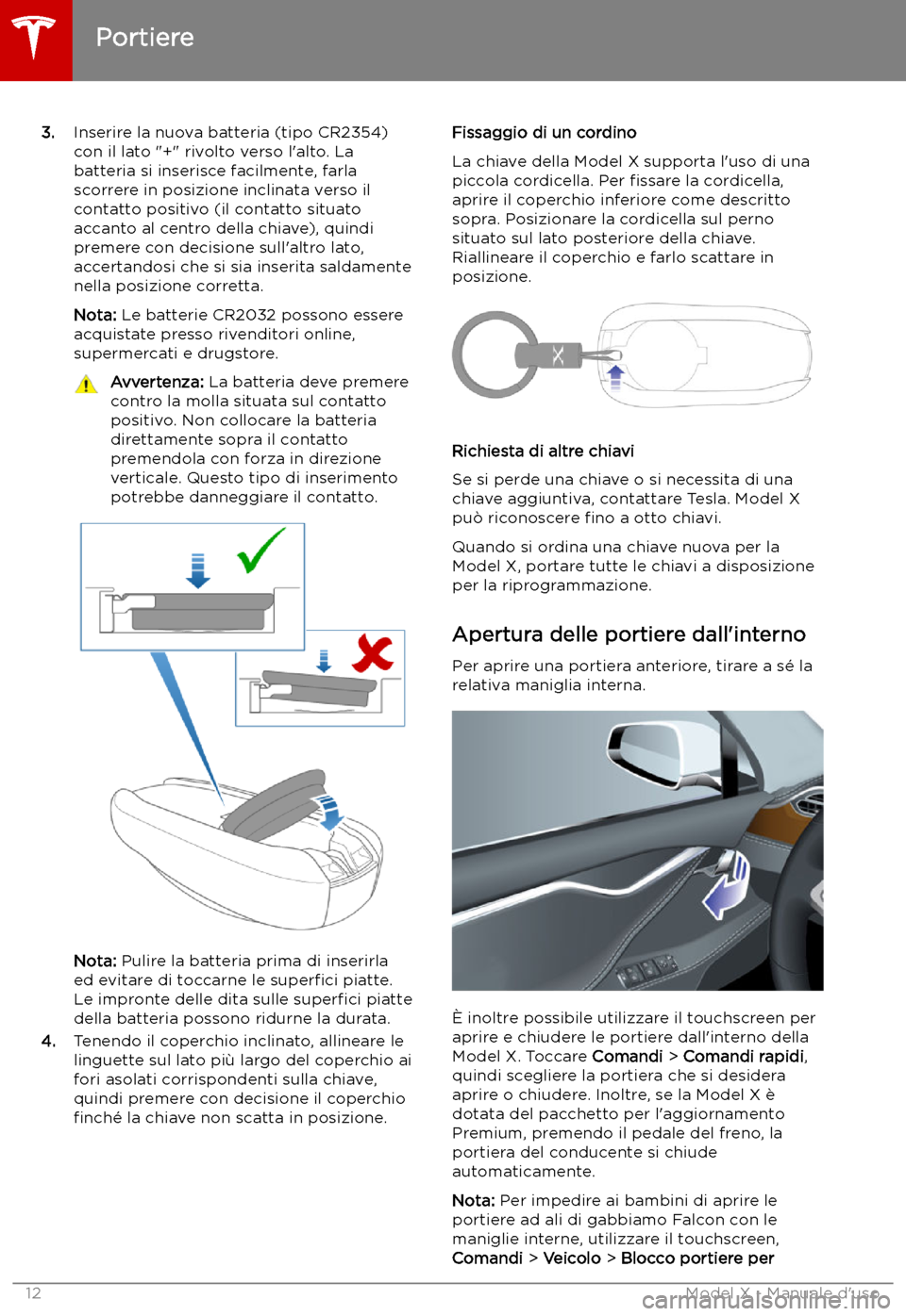 TESLA MODEL X 2019 Manuale del proprietario (in Italian) 3.Inserire la nuova batteria (tipo CR2354)
con il lato "+" rivolto verso l TESLA MODEL X 2019 Manuale del proprietario (in Italian) 3.Inserire la nuova batteria (tipo CR2354)
con il lato "+" rivolto verso l