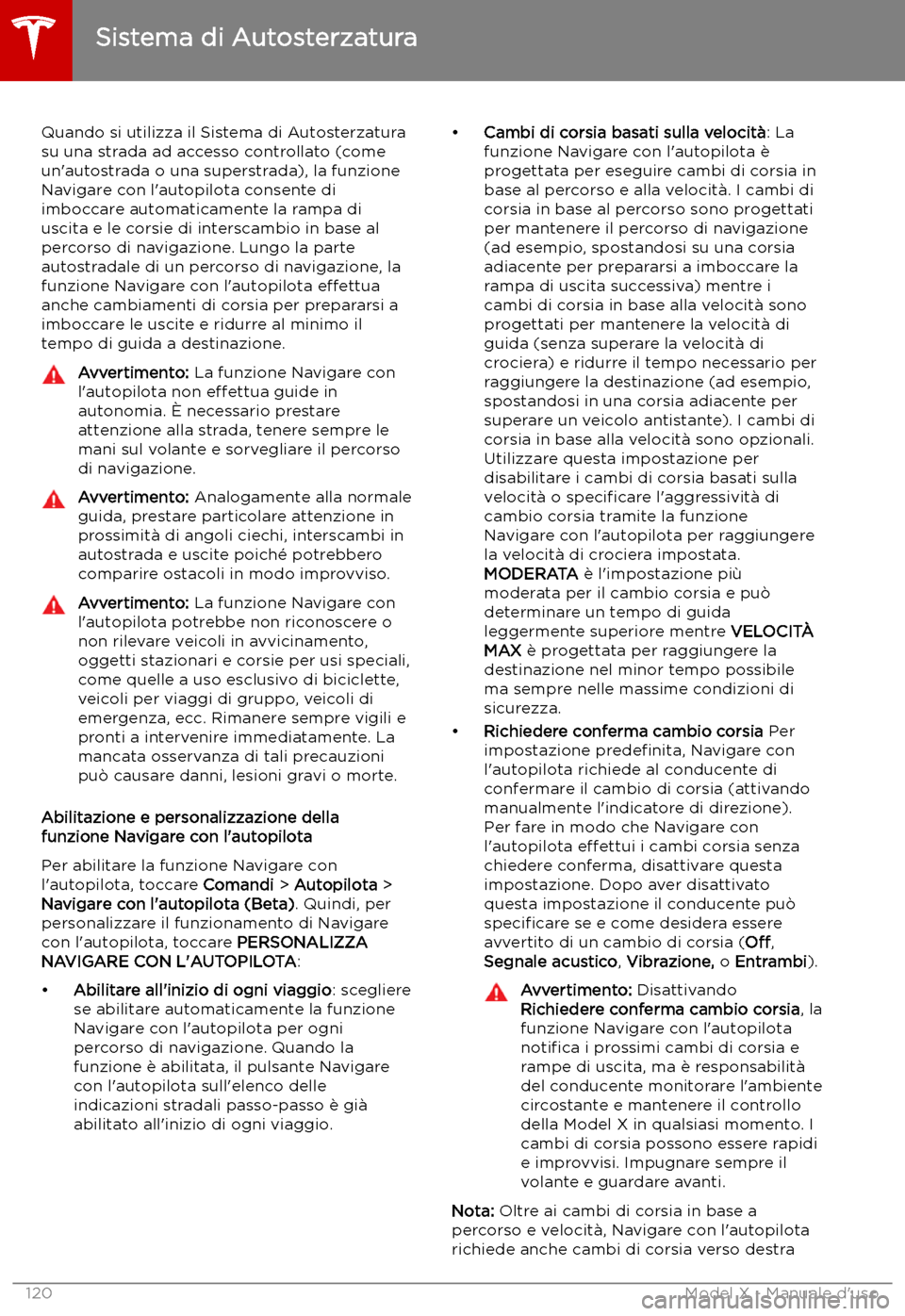 TESLA MODEL X 2019 Manuale del proprietario (in Italian) Quando si utilizza il Sistema di Autosterzatura
su una strada ad accesso controllato (come
un TESLA MODEL X 2019 Manuale del proprietario (in Italian) Quando si utilizza il Sistema di Autosterzatura
su una strada ad accesso controllato (come
un