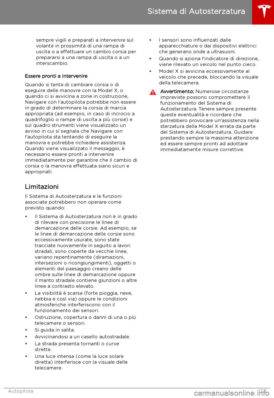 TESLA MODEL X 2019 Manuale del proprietario (in Italian) sempre vigili e preparati a intervenire sul
volante in prossimit TESLA MODEL X 2019 Manuale del proprietario (in Italian) sempre vigili e preparati a intervenire sul
volante in prossimit