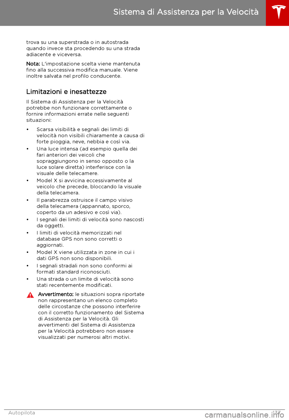 TESLA MODEL X 2019 Manuale del proprietario (in Italian) trova su una superstrada o in autostrada
quando invece sta procedendo su una strada
adiacente e viceversa.
Nota: L TESLA MODEL X 2019 Manuale del proprietario (in Italian) trova su una superstrada o in autostrada
quando invece sta procedendo su una strada
adiacente e viceversa.
Nota: L