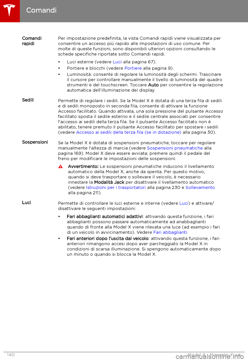 TESLA MODEL X 2019 Manuale del proprietario (in Italian) Comandi
rapidiPer impostazione prede TESLA MODEL X 2019 Manuale del proprietario (in Italian) Comandi
rapidiPer impostazione prede