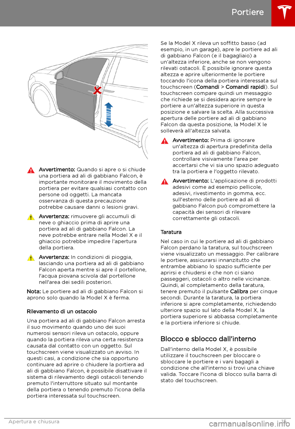 TESLA MODEL X 2019 Manuale del proprietario (in Italian) Avvertimento: Quando si apre o si chiude
una portiera ad ali di gabbiano Falcon, TESLA MODEL X 2019 Manuale del proprietario (in Italian) Avvertimento: Quando si apre o si chiude
una portiera ad ali di gabbiano Falcon,