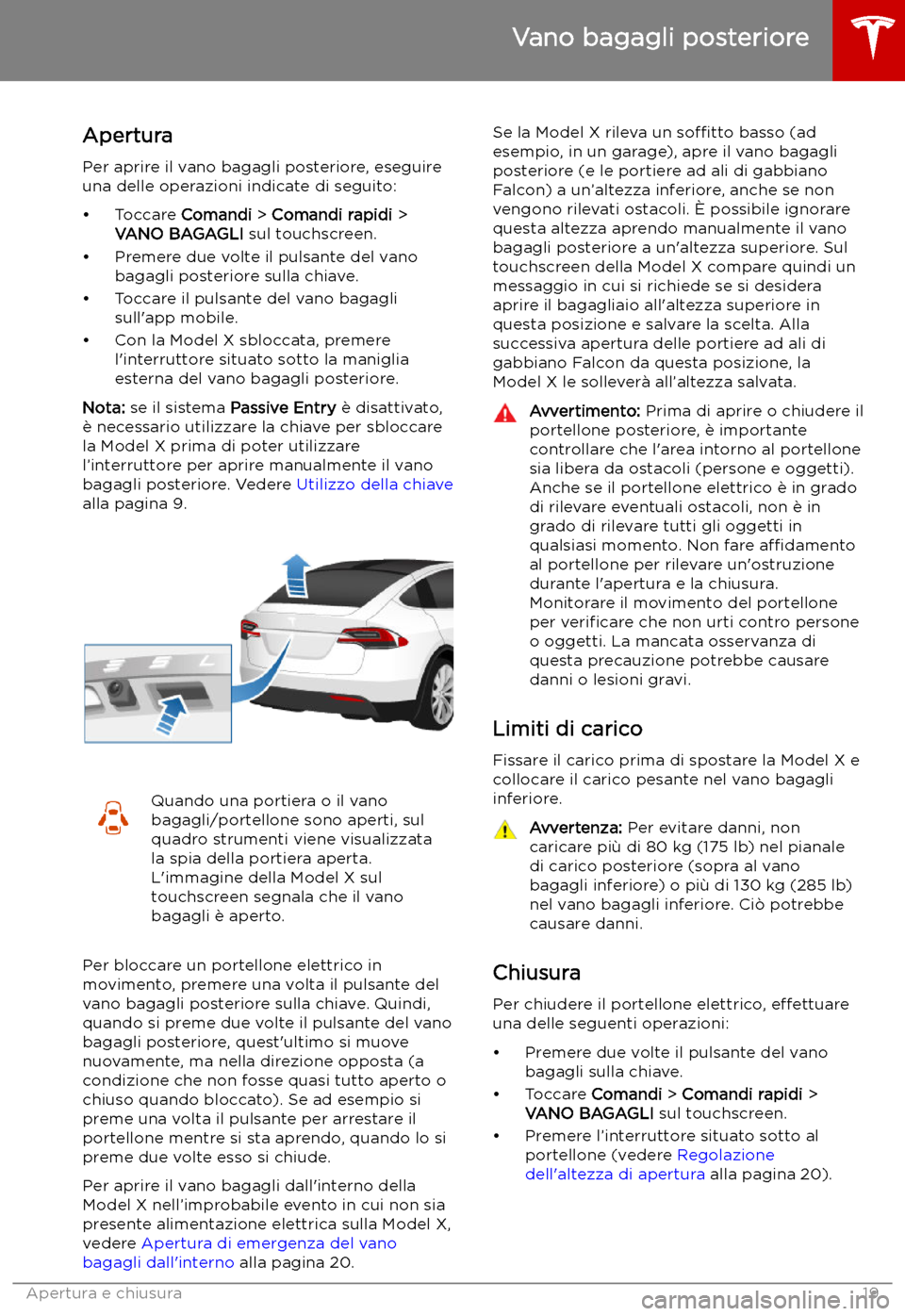 TESLA MODEL X 2019 Manuale del proprietario (in Italian) Vano bagagli posteriore
Apertura
Per aprire il vano bagagli posteriore, eseguire
una delle operazioni indicate di seguito:
TESLA MODEL X 2019 Manuale del proprietario (in Italian) Vano bagagli posteriore
Apertura
Per aprire il vano bagagli posteriore, eseguire
una delle operazioni indicate di seguito: