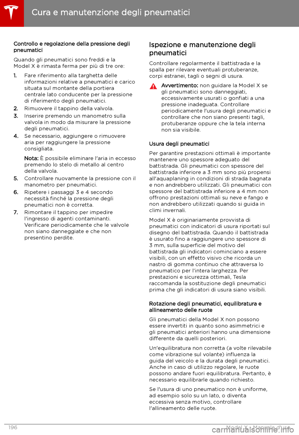 TESLA MODEL X 2019 Manuale del proprietario (in Italian) Controllo e regolazione della pressione degli
pneumatici
Quando gli pneumatici sono freddi e la
Model X TESLA MODEL X 2019 Manuale del proprietario (in Italian) Controllo e regolazione della pressione degli
pneumatici
Quando gli pneumatici sono freddi e la
Model X