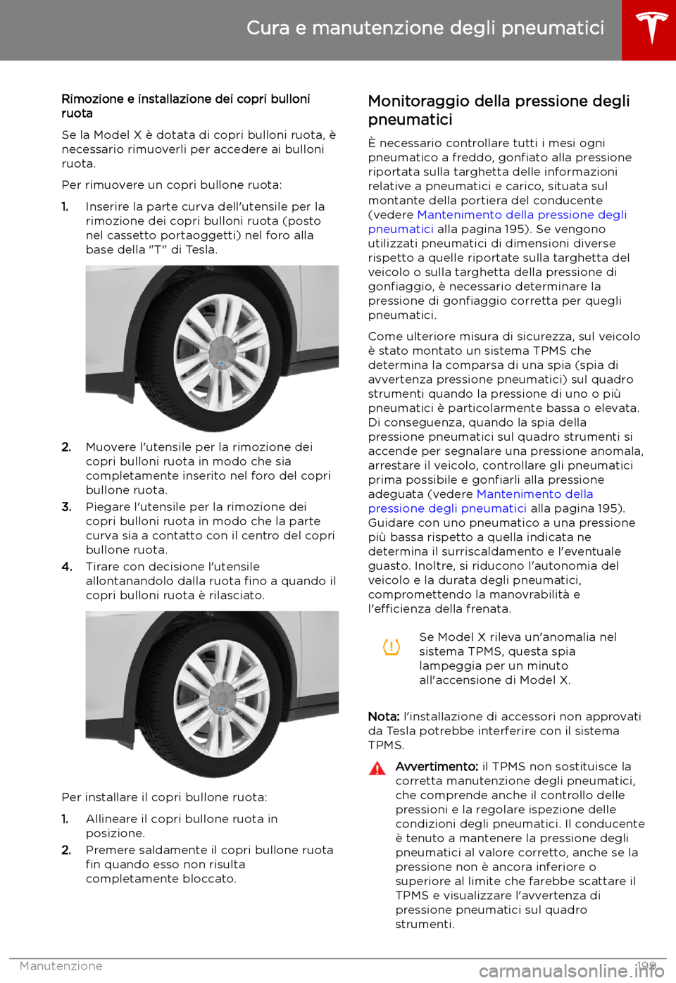 TESLA MODEL X 2019 Manuale del proprietario (in Italian) Rimozione e installazione dei copri bulloniruota
Se la Model X TESLA MODEL X 2019 Manuale del proprietario (in Italian) Rimozione e installazione dei copri bulloniruota
Se la Model X
