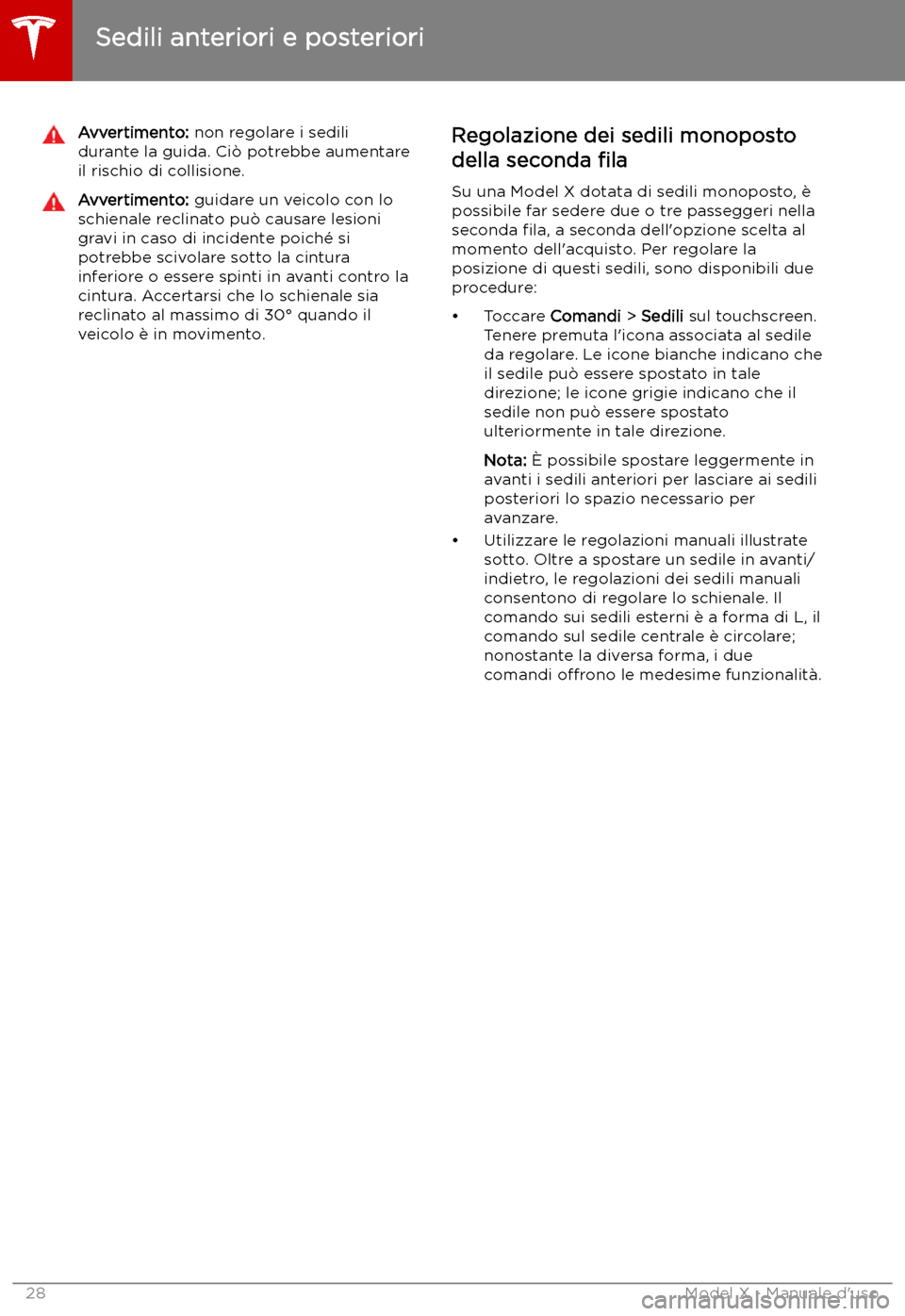 TESLA MODEL X 2019  Manuale del proprietario (in Italian) Avvertimento: non regolare i sedili
durante la guida. Ci