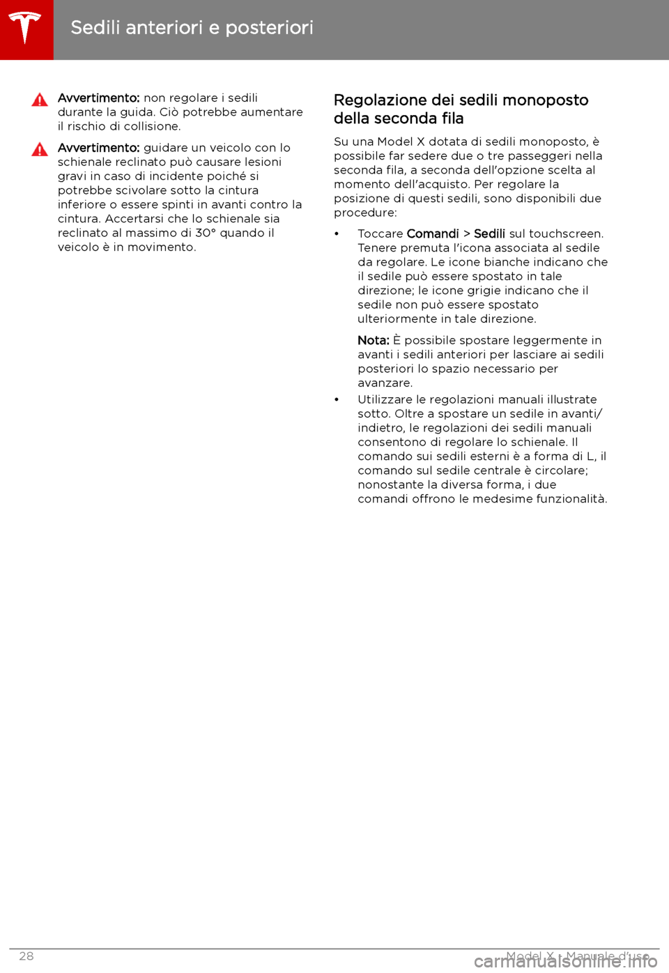 TESLA MODEL X 2019 Manuale del proprietario (in Italian) Avvertimento: non regolare i sedili
durante la guida. Ci TESLA MODEL X 2019 Manuale del proprietario (in Italian) Avvertimento: non regolare i sedili
durante la guida. Ci