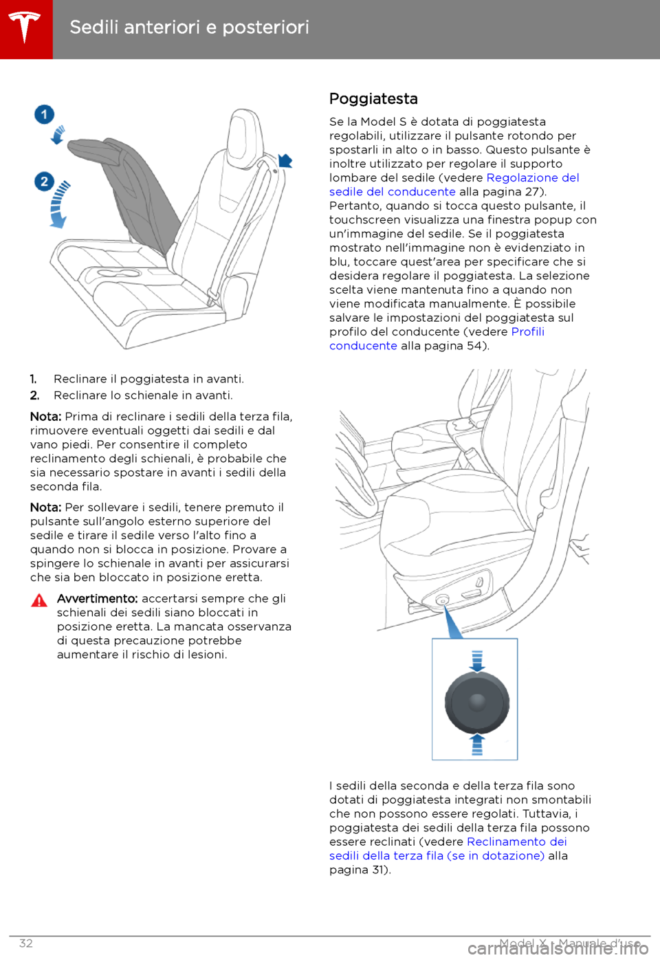 TESLA MODEL X 2019  Manuale del proprietario (in Italian) 1.Reclinare il poggiatesta in avanti.
2. Reclinare lo schienale in avanti.
Nota:  Prima di reclinare i sedili della terza  