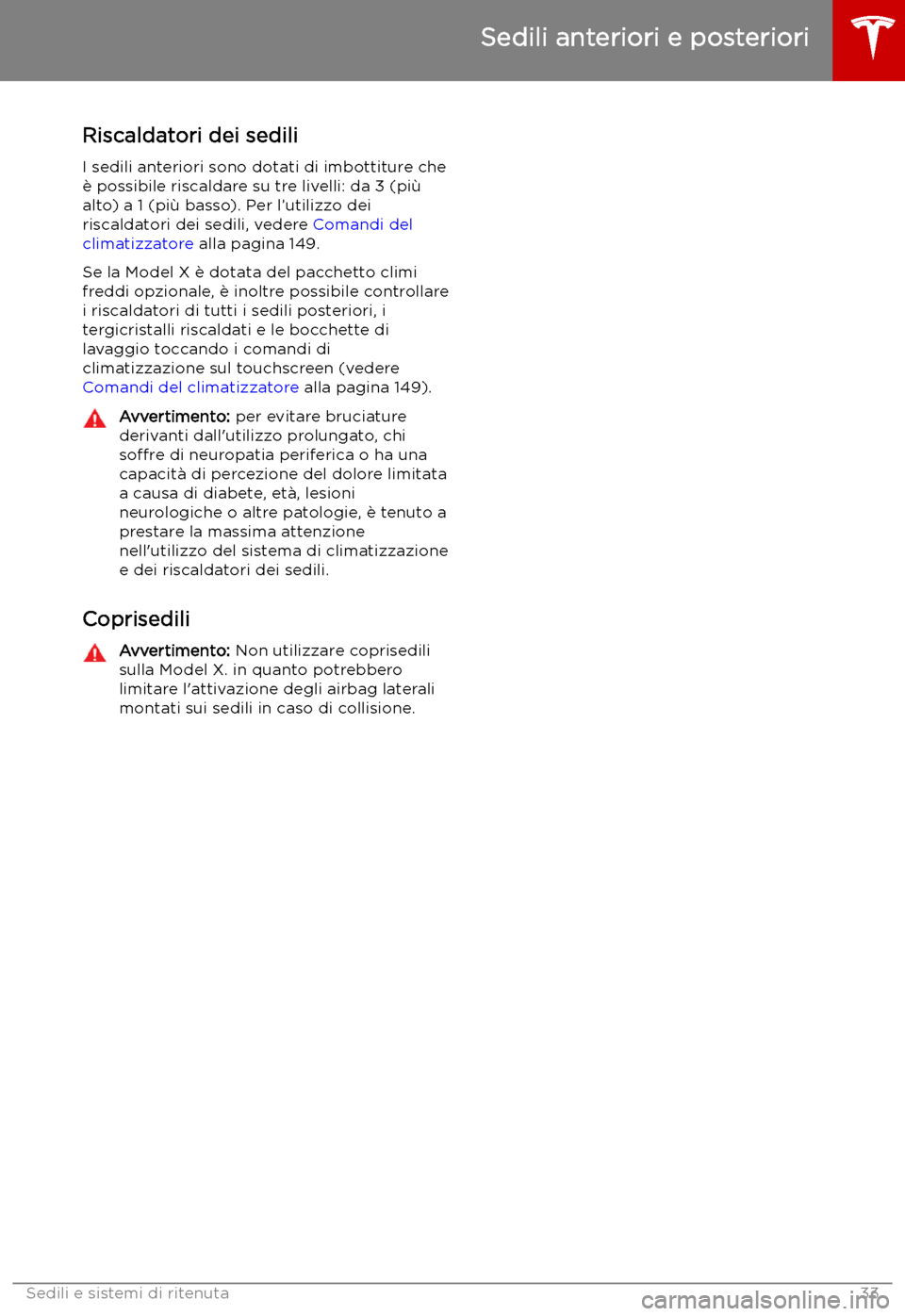 TESLA MODEL X 2019 Manuale del proprietario (in Italian) Riscaldatori dei sedili
I sedili anteriori sono dotati di imbottiture che
TESLA MODEL X 2019 Manuale del proprietario (in Italian) Riscaldatori dei sedili
I sedili anteriori sono dotati di imbottiture che