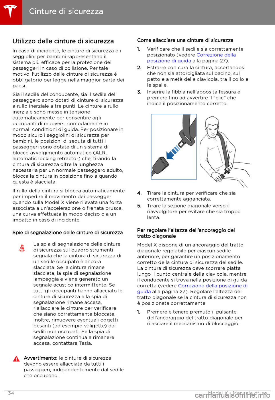 TESLA MODEL X 2019  Manuale del proprietario (in Italian) Cinture di sicurezza
Utilizzo delle cinture di sicurezza In caso di incidente, le cinture di sicurezza e i
seggiolini per bambini rappresentano il sistema pi