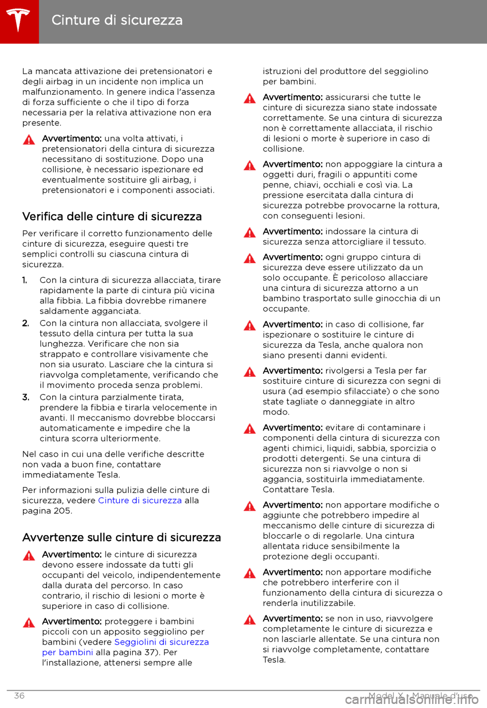 TESLA MODEL X 2019  Manuale del proprietario (in Italian) La mancata attivazione dei pretensionatori edegli airbag in un incidente non implica unmalfunzionamento. In genere indica l