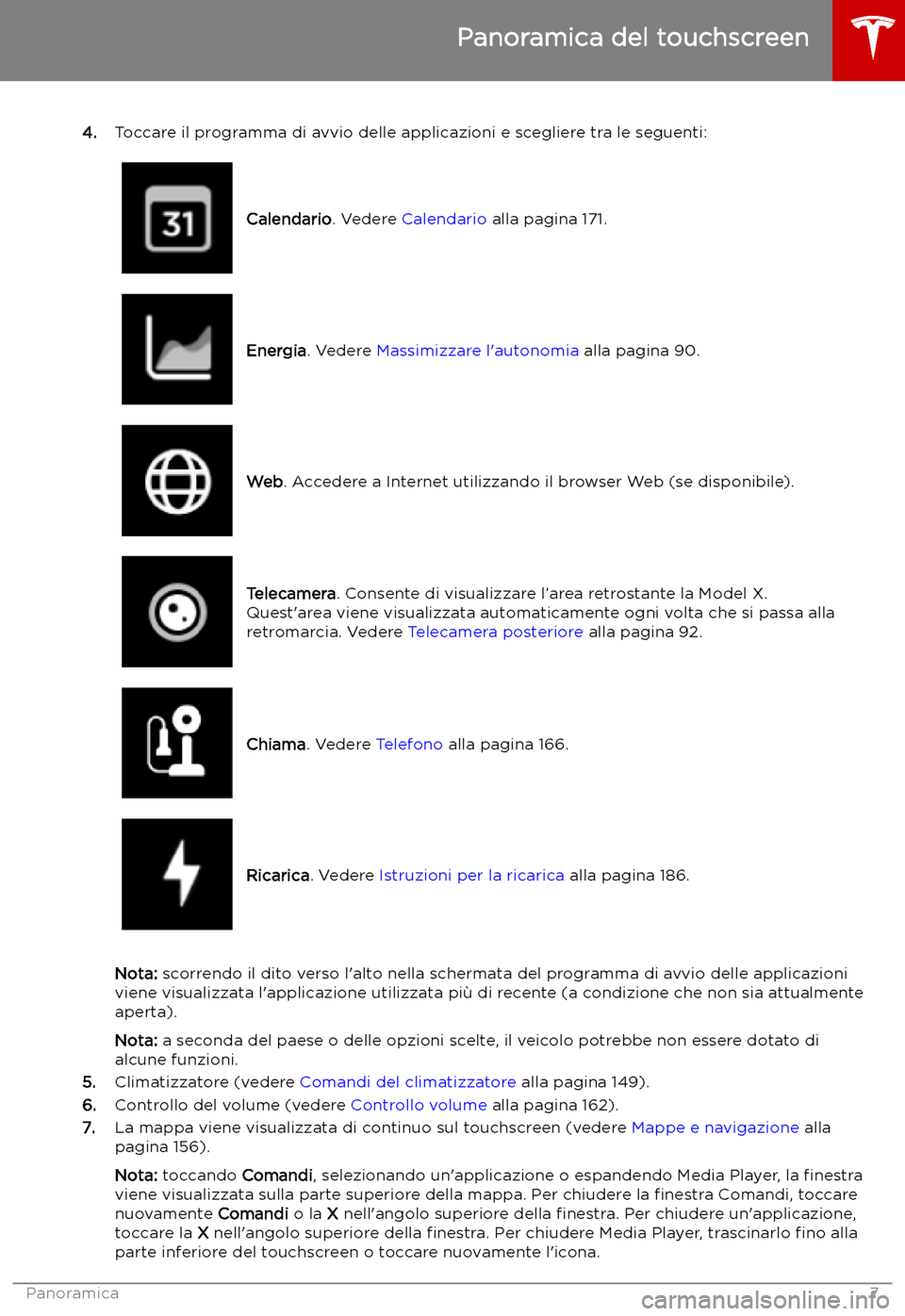 TESLA MODEL X 2019 Manuale del proprietario (in Italian) 4.Toccare il programma di avvio delle applicazioni e scegliere tra le seguenti:
Calendario . Vedere Calendario alla pagina 171.Energia. Vedere Massimizzare l TESLA MODEL X 2019 Manuale del proprietario (in Italian) 4.Toccare il programma di avvio delle applicazioni e scegliere tra le seguenti:
Calendario . Vedere Calendario alla pagina 171.Energia. Vedere Massimizzare l