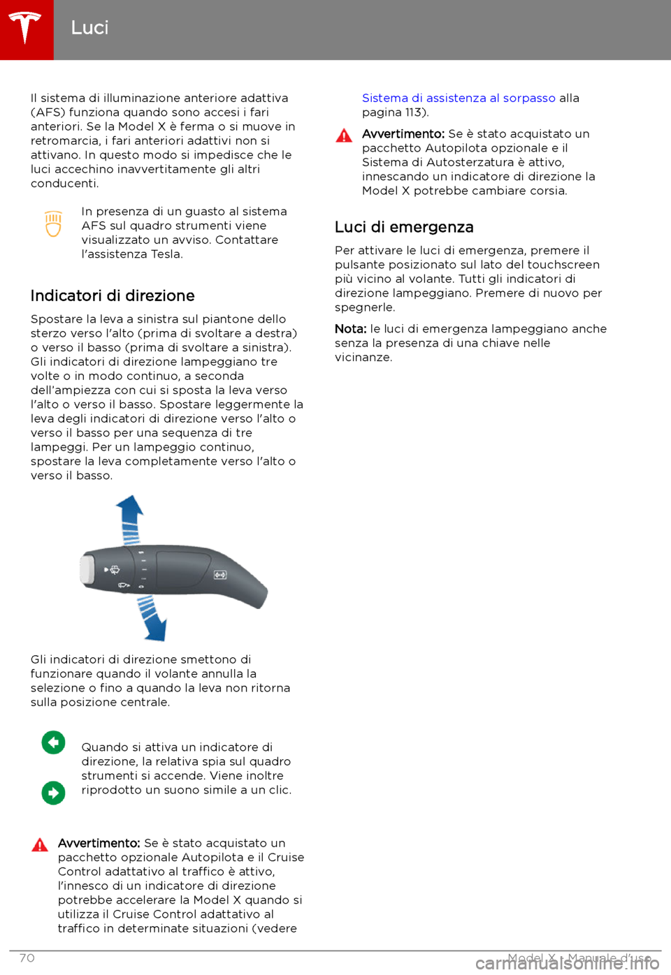 TESLA MODEL X 2019 Manuale del proprietario (in Italian) Il sistema di illuminazione anteriore adattiva
(AFS) funziona quando sono accesi i fari anteriori. Se la Model X TESLA MODEL X 2019 Manuale del proprietario (in Italian) Il sistema di illuminazione anteriore adattiva
(AFS) funziona quando sono accesi i fari anteriori. Se la Model X