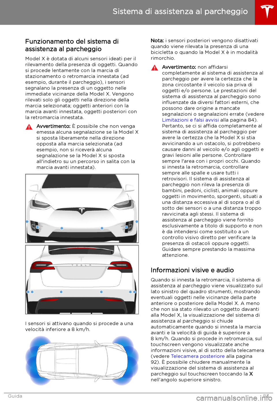 TESLA MODEL X 2019 Manuale del proprietario (in Italian) Sistema di assistenza al parcheggio
Funzionamento del sistema di
assistenza al parcheggio
Model X TESLA MODEL X 2019 Manuale del proprietario (in Italian) Sistema di assistenza al parcheggio
Funzionamento del sistema di
assistenza al parcheggio
Model X