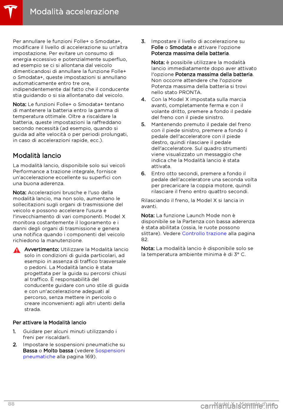 TESLA MODEL X 2019 Manuale del proprietario (in Italian) Per annullare le funzioni Folle+ o Smodata+,
modi TESLA MODEL X 2019 Manuale del proprietario (in Italian) Per annullare le funzioni Folle+ o Smodata+,
modi