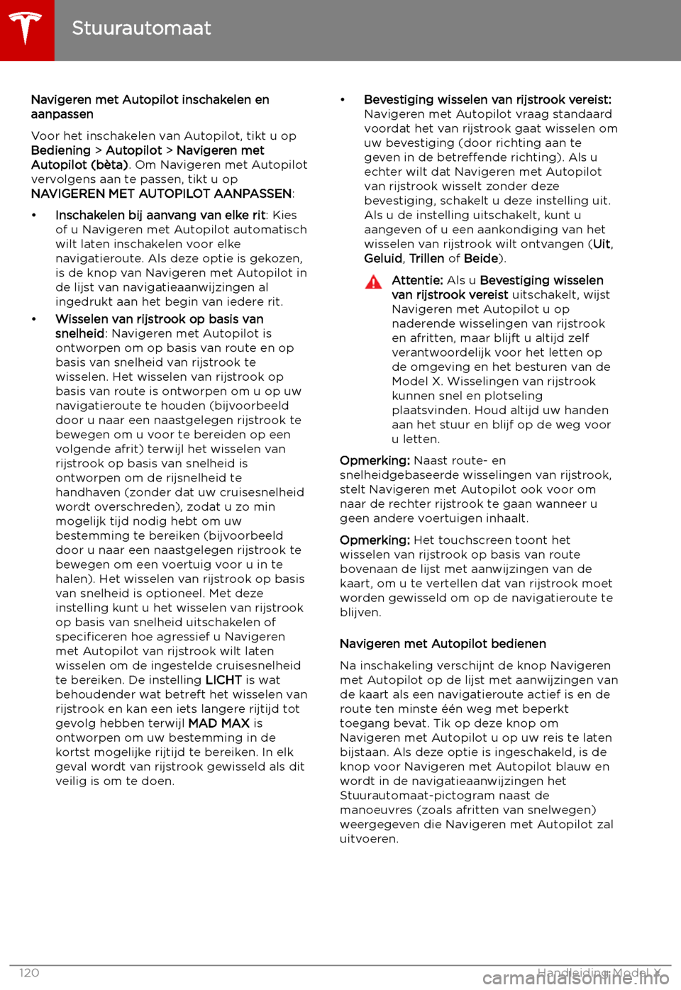 TESLA MODEL X 2019 Handleiding (in Dutch) Navigeren met Autopilot inschakelen en
aanpassen
Voor het inschakelen van Autopilot, tikt u op
Bediening > Autopilot > Navigeren met
Autopilot (b TESLA MODEL X 2019 Handleiding (in Dutch) Navigeren met Autopilot inschakelen en
aanpassen
Voor het inschakelen van Autopilot, tikt u op
Bediening > Autopilot > Navigeren met
Autopilot (b