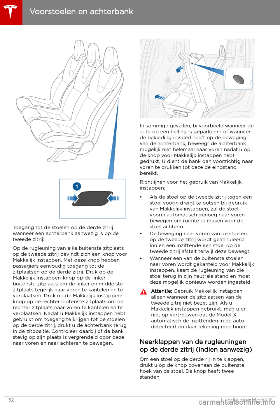 TESLA MODEL X 2019 Handleiding (in Dutch) Toegang tot de stoelen op de derde zitrijwanneer een achterbank aanwezig is op de
tweede zitrij:
Op de rugleuning van elke buitenste zitplaats
op de tweede zitrij bevindt zich een knop voor
Makkelijk TESLA MODEL X 2019 Handleiding (in Dutch) Toegang tot de stoelen op de derde zitrijwanneer een achterbank aanwezig is op de
tweede zitrij:
Op de rugleuning van elke buitenste zitplaats
op de tweede zitrij bevindt zich een knop voor
Makkelijk