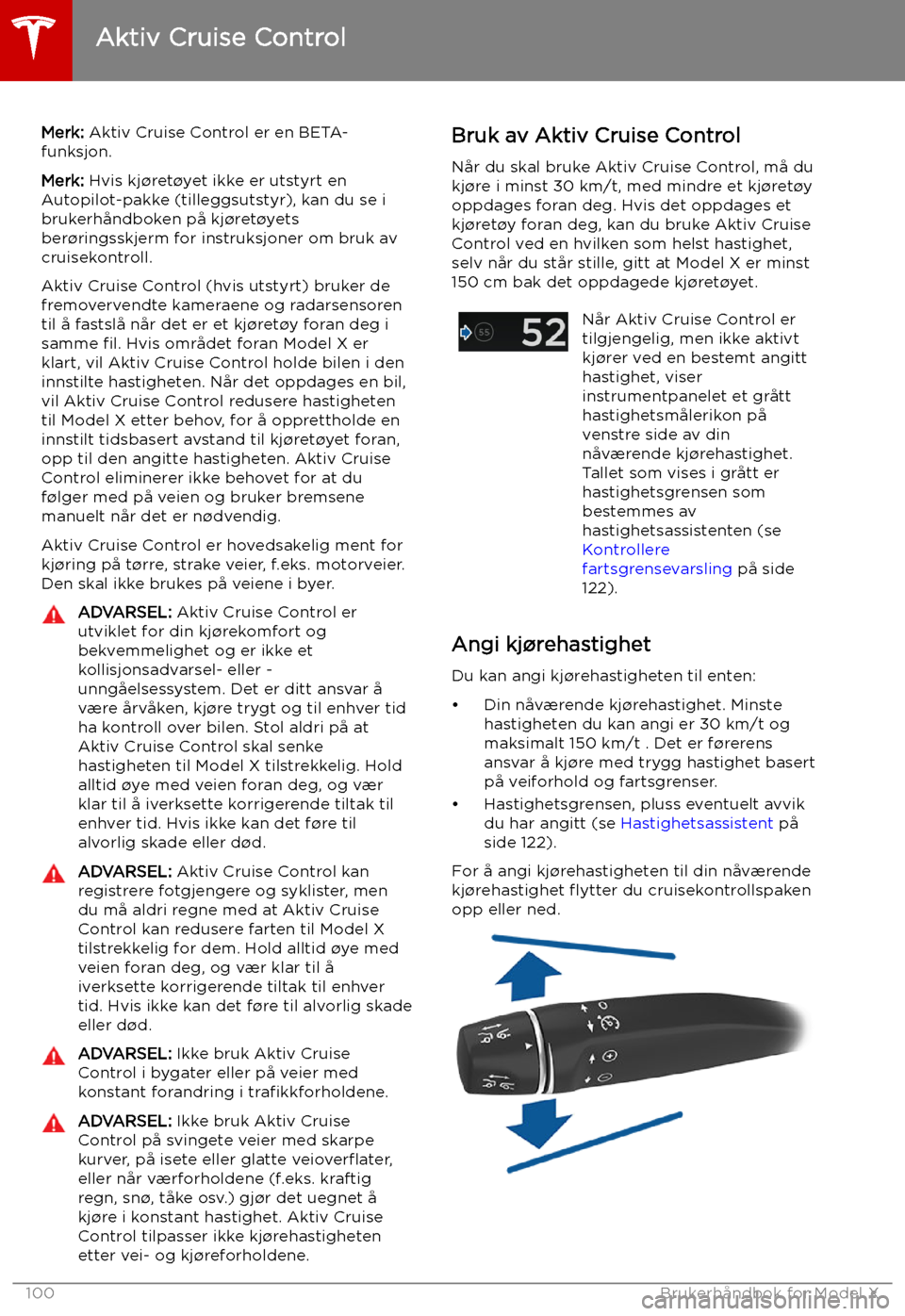 TESLA MODEL X 2019 Brukerhåndbok (in Norwegian) Aktiv Cruise Control
Merk: Aktiv Cruise Control er en BETA-
funksjon.
Merk: Hvis kj TESLA MODEL X 2019 Brukerhåndbok (in Norwegian) Aktiv Cruise Control
Merk: Aktiv Cruise Control er en BETA-
funksjon.
Merk: Hvis kj