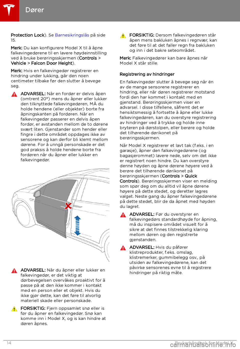 TESLA MODEL X 2019 Brukerhåndbok (in Norwegian) Protection Lock). Se Barnesikringslås på side
15.
Merk: Du kan kon TESLA MODEL X 2019 Brukerhåndbok (in Norwegian) Protection Lock). Se Barnesikringslås på side
15.
Merk: Du kan kon