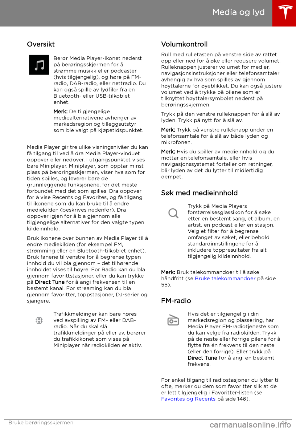 TESLA MODEL X 2019 Brukerhåndbok (in Norwegian) Media og lyd
Oversikt
Ber TESLA MODEL X 2019 Brukerhåndbok (in Norwegian) Media og lyd
Oversikt
Ber