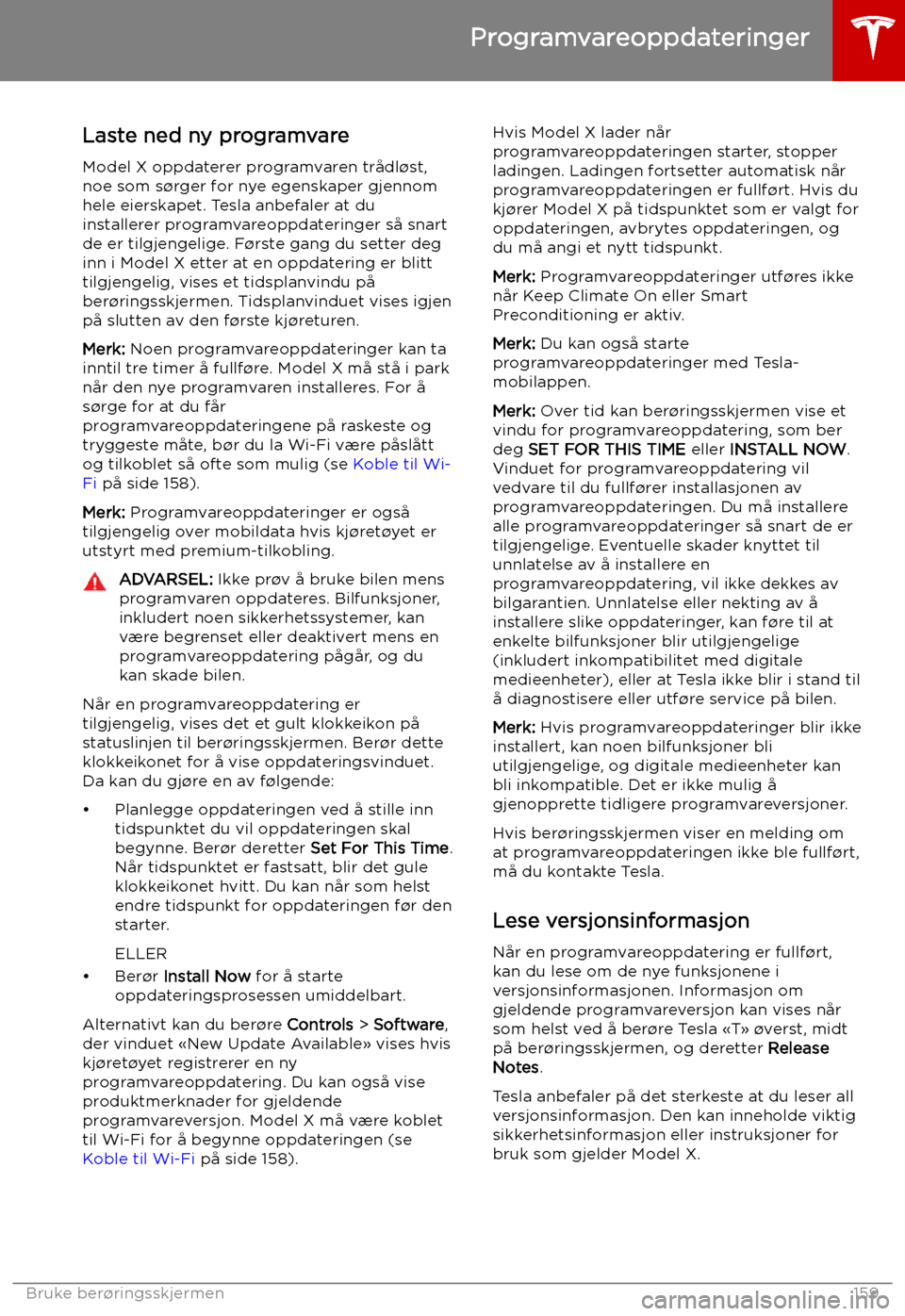 TESLA MODEL X 2019 Brukerhåndbok (in Norwegian) Programvareoppdateringer
Laste ned ny programvare
Model X oppdaterer programvaren trådl TESLA MODEL X 2019 Brukerhåndbok (in Norwegian) Programvareoppdateringer
Laste ned ny programvare
Model X oppdaterer programvaren trådl