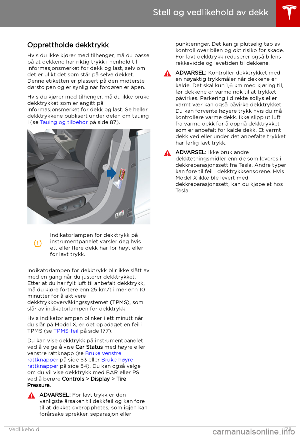 TESLA MODEL X 2019 Brukerhåndbok (in Norwegian) Stell og vedlikehold av dekk
Opprettholde dekktrykk Hvis du ikke kj TESLA MODEL X 2019 Brukerhåndbok (in Norwegian) Stell og vedlikehold av dekk
Opprettholde dekktrykk Hvis du ikke kj