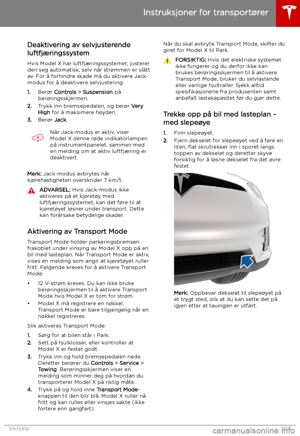 TESLA MODEL X 2019 Brukerhåndbok (in Norwegian) Deaktivering av selvjusterende
luftfjæringssystem
Hvis Model X har luftfjæringssystemet, justererden seg automatisk, selv når str TESLA MODEL X 2019 Brukerhåndbok (in Norwegian) Deaktivering av selvjusterende
luftfjæringssystem
Hvis Model X har luftfjæringssystemet, justererden seg automatisk, selv når str