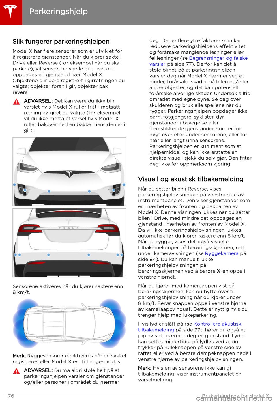 TESLA MODEL X 2019 Brukerhåndbok (in Norwegian) Parkeringshjelp
Slik fungerer parkeringshjelpen
Model X har flere sensorer som er utviklet for
å registrere gjenstander. Når du kj TESLA MODEL X 2019 Brukerhåndbok (in Norwegian) Parkeringshjelp
Slik fungerer parkeringshjelpen
Model X har flere sensorer som er utviklet for
å registrere gjenstander. Når du kj