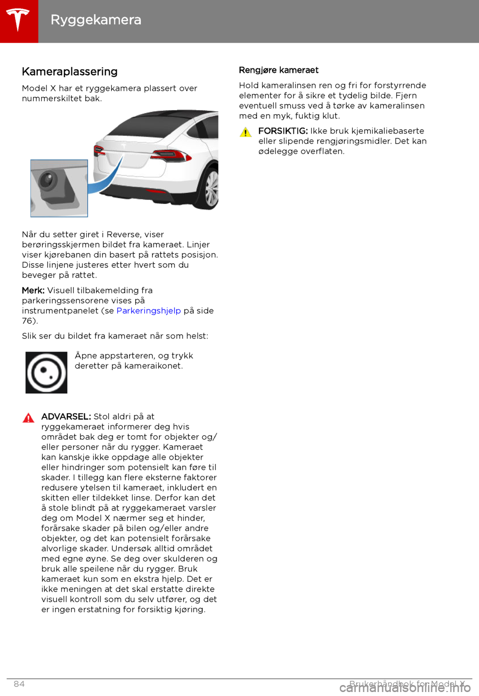 TESLA MODEL X 2019 Brukerhåndbok (in Norwegian) Ryggekamera
Kameraplassering
Model X har et ryggekamera plassert over
nummerskiltet bak.
Når du setter giret i Reverse, viser
ber TESLA MODEL X 2019 Brukerhåndbok (in Norwegian) Ryggekamera
Kameraplassering
Model X har et ryggekamera plassert over
nummerskiltet bak.
Når du setter giret i Reverse, viser
ber