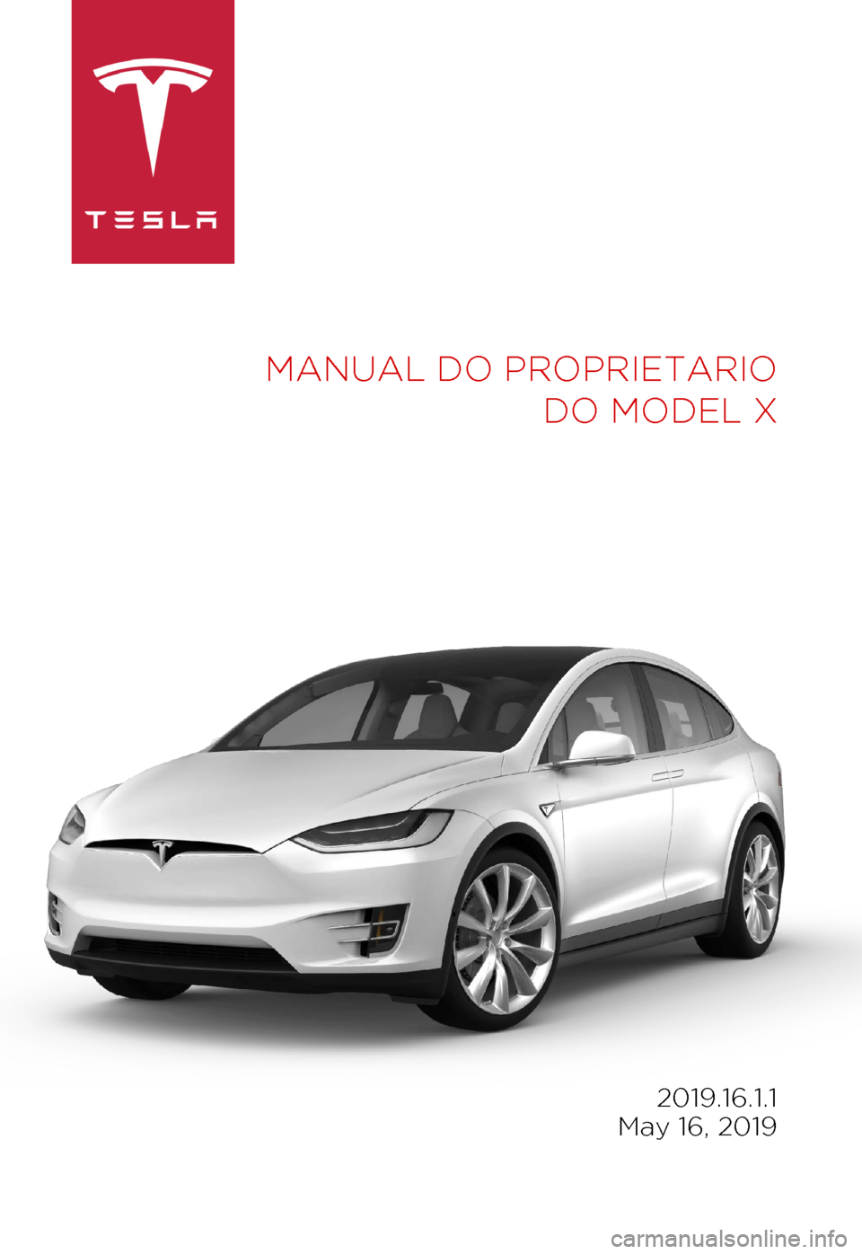 TESLA MODEL X 2019  Manual do proprietário (in Portuguese) MANUAL DO PROPRIETARIO
 
DO MODEL X 2019.16.1.1
 
May 16, 2019 