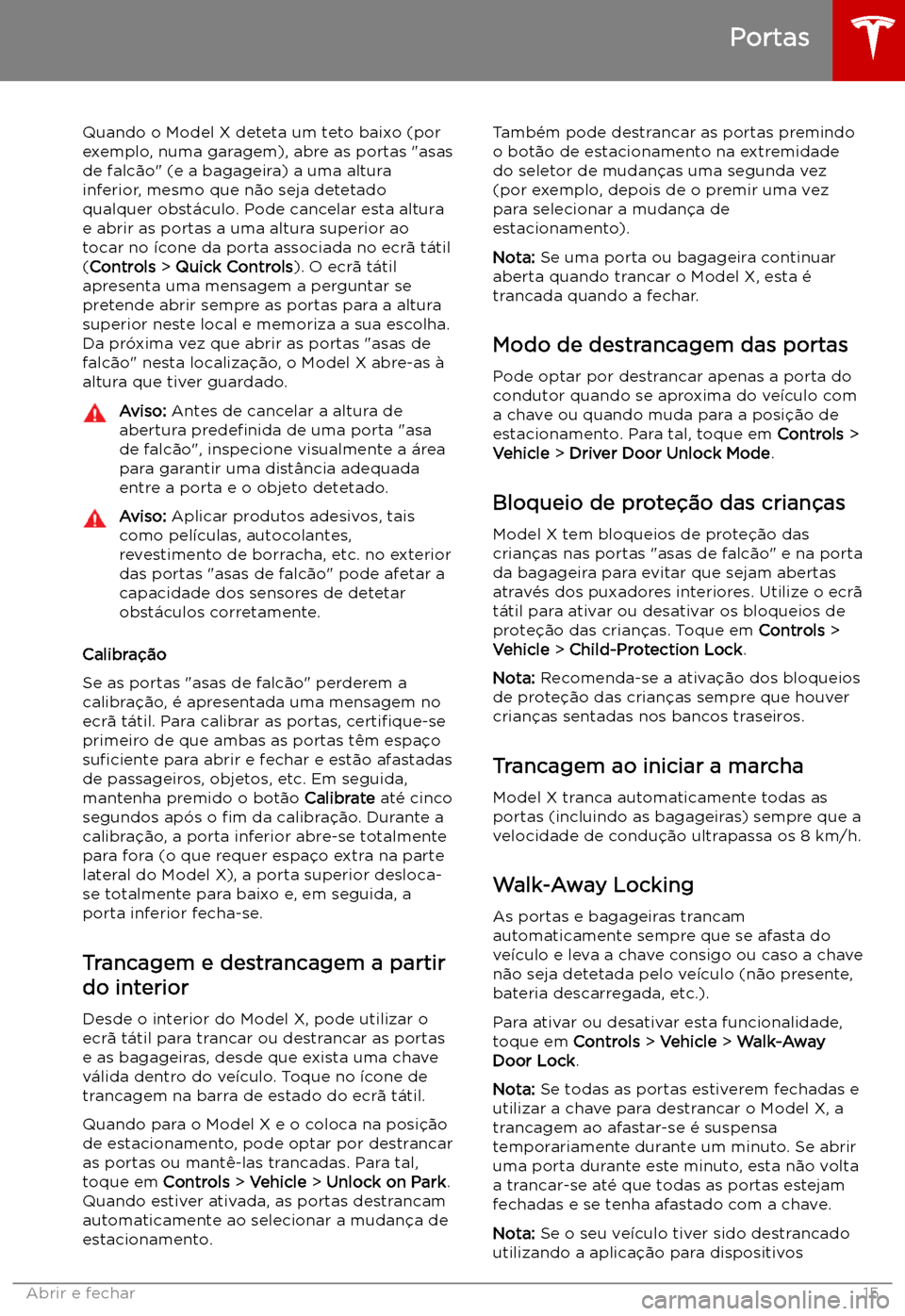 TESLA MODEL X 2019  Manual do proprietário (in Portuguese) Quando o Model X deteta um teto baixo (por
exemplo, numa garagem), abre as portas "asas
de falc