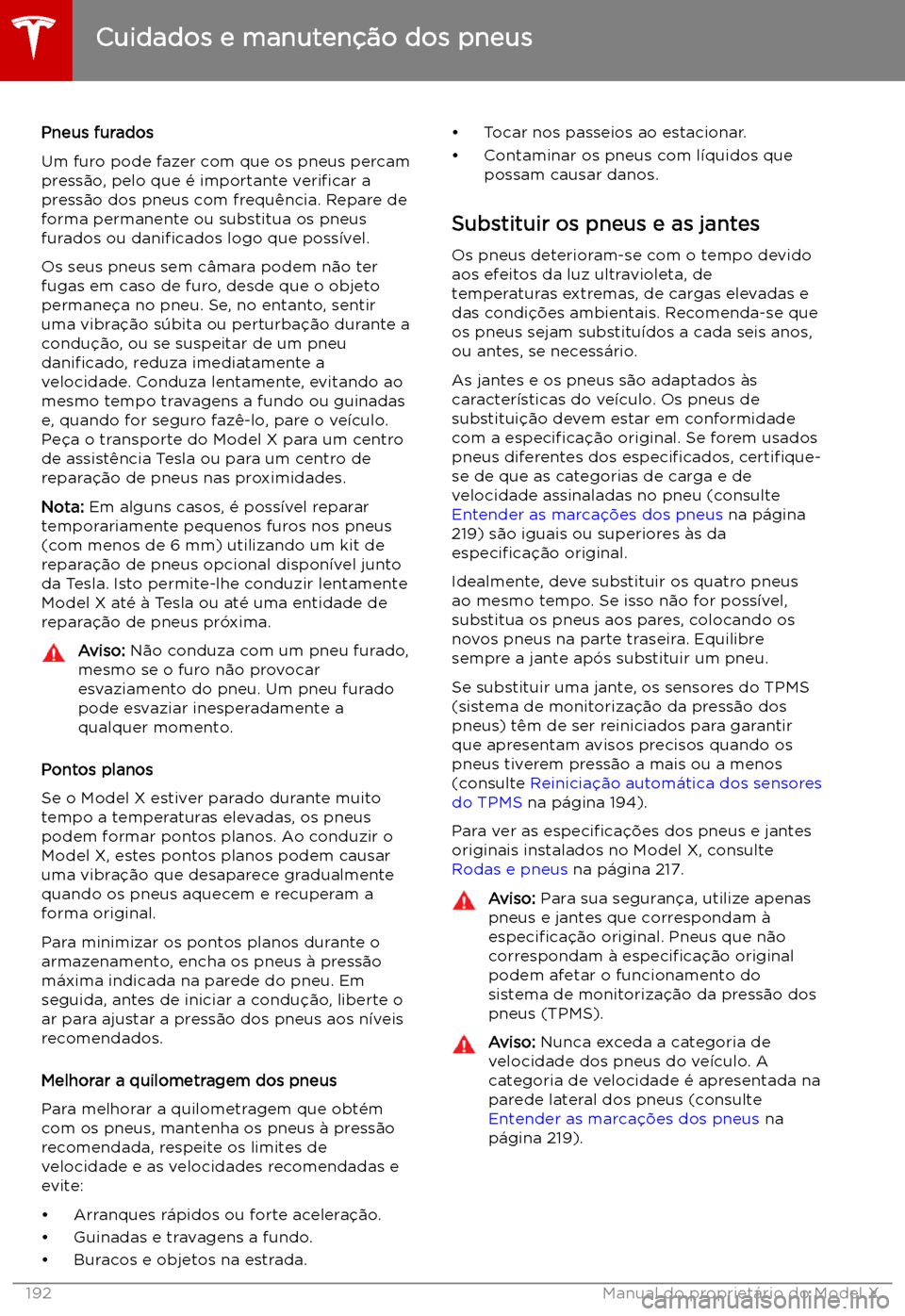 TESLA MODEL X 2019 Manual do proprietário (in Portuguese) Pneus furados
Um furo pode fazer com que os pneus percam
press TESLA MODEL X 2019 Manual do proprietário (in Portuguese) Pneus furados
Um furo pode fazer com que os pneus percam
press