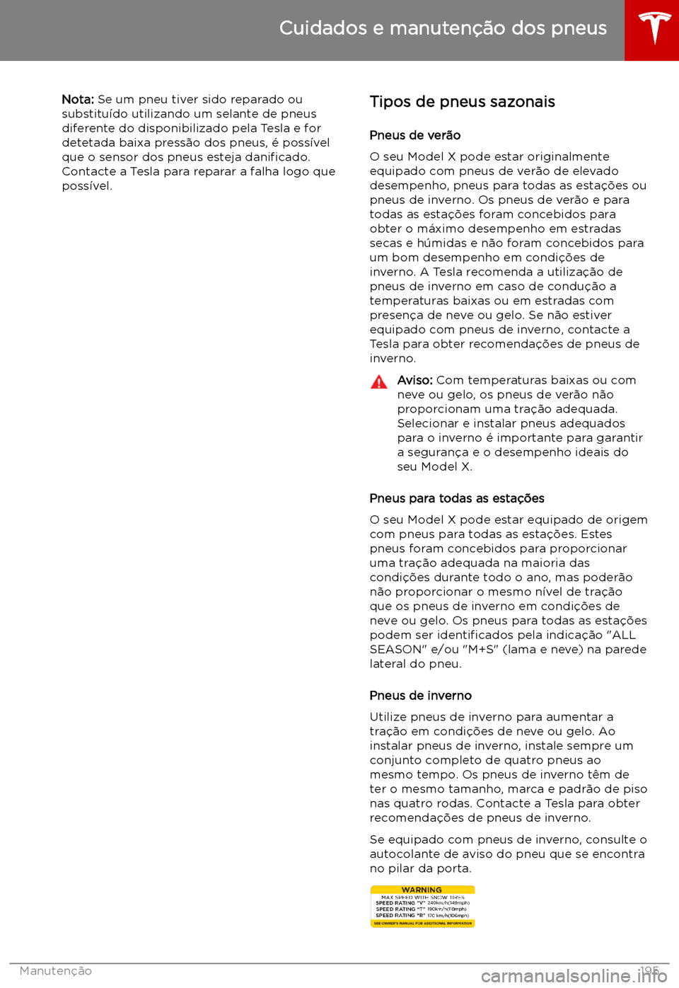TESLA MODEL X 2019 Manual do proprietário (in Portuguese) Nota: Se um pneu tiver sido reparado ou
substitu TESLA MODEL X 2019 Manual do proprietário (in Portuguese) Nota: Se um pneu tiver sido reparado ou
substitu
