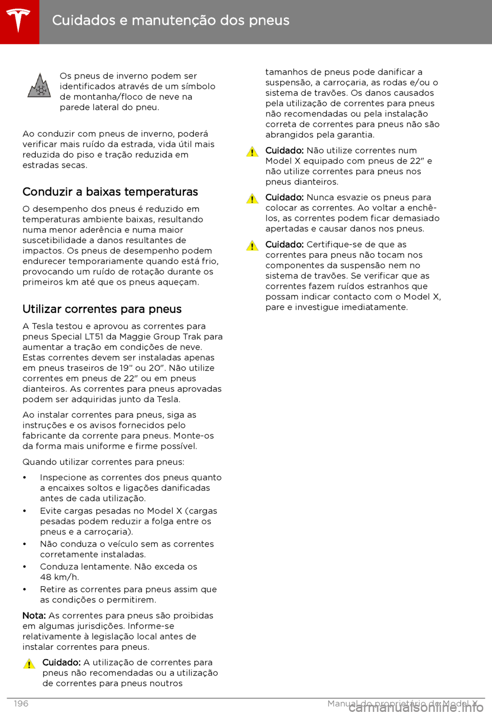 TESLA MODEL X 2019 Manual do proprietário (in Portuguese) Os pneus de inverno podem ser
identi TESLA MODEL X 2019 Manual do proprietário (in Portuguese) Os pneus de inverno podem ser
identi
