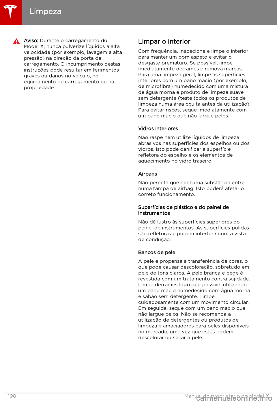 TESLA MODEL X 2019 Manual do proprietário (in Portuguese) Aviso: Durante o carregamento do
Model X, nunca pulverize l TESLA MODEL X 2019 Manual do proprietário (in Portuguese) Aviso: Durante o carregamento do
Model X, nunca pulverize l