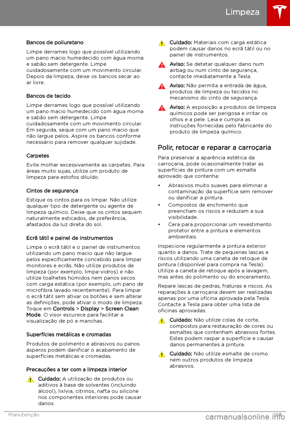 TESLA MODEL X 2019 Manual do proprietário (in Portuguese) Bancos de poliuretano
Limpe derrames logo que poss TESLA MODEL X 2019 Manual do proprietário (in Portuguese) Bancos de poliuretano
Limpe derrames logo que poss