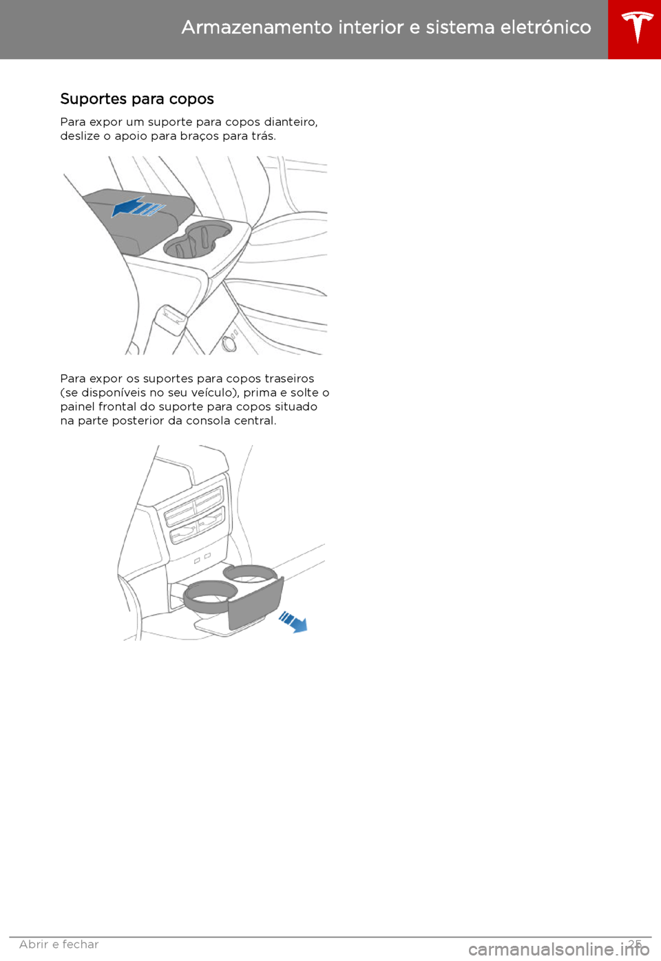 TESLA MODEL X 2019  Manual do proprietário (in Portuguese) Suportes para copos
Para expor um suporte para copos dianteiro, deslize o apoio para bra