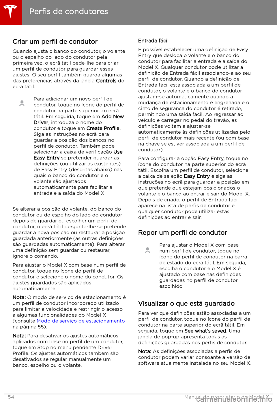TESLA MODEL X 2019 Manual do proprietário (in Portuguese) Conduzir
Per TESLA MODEL X 2019 Manual do proprietário (in Portuguese) Conduzir
Per