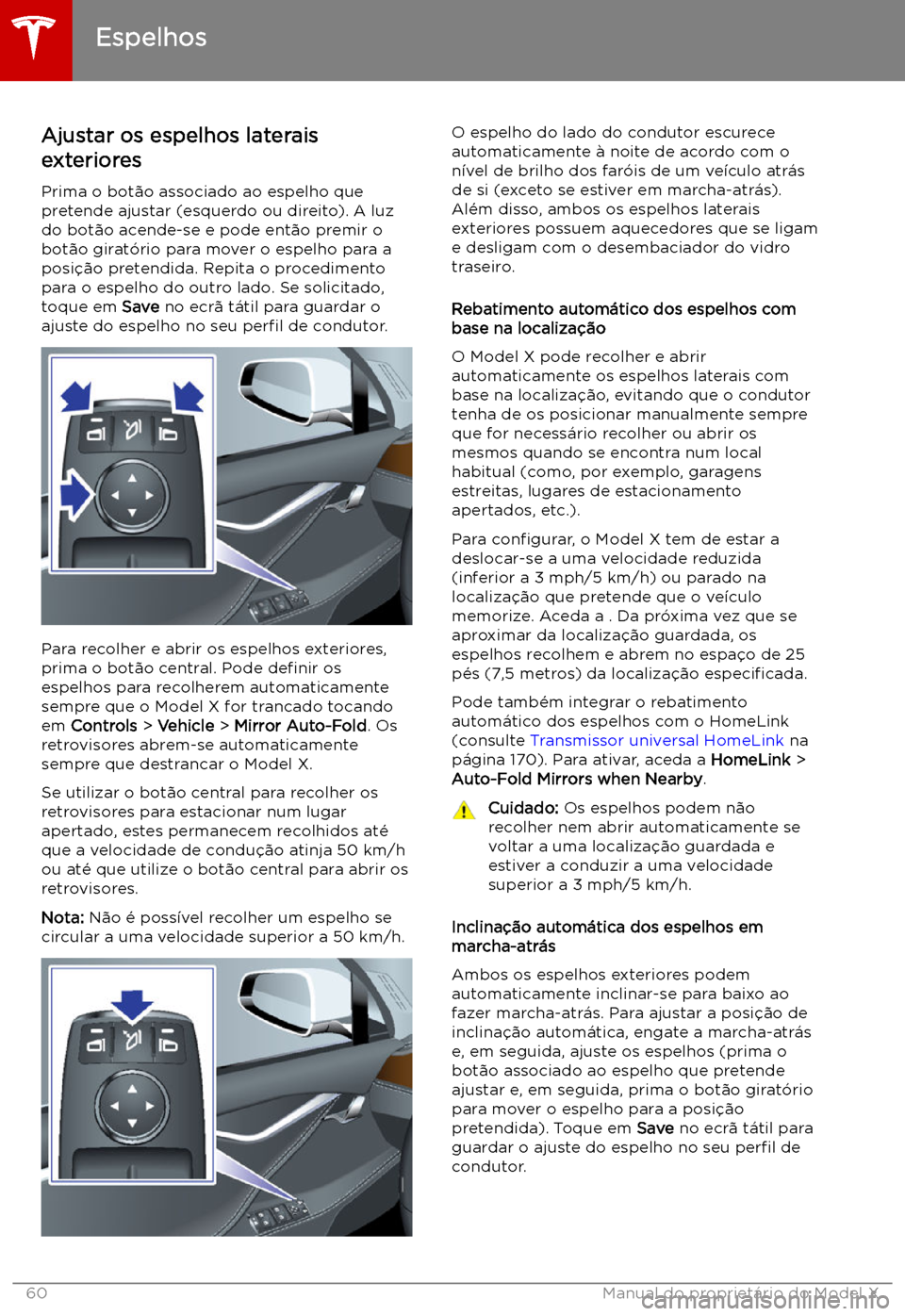 TESLA MODEL X 2019 Manual do proprietário (in Portuguese) Espelhos
Ajustar os espelhos laterais
exteriores
Prima o bot TESLA MODEL X 2019 Manual do proprietário (in Portuguese) Espelhos
Ajustar os espelhos laterais
exteriores
Prima o bot
