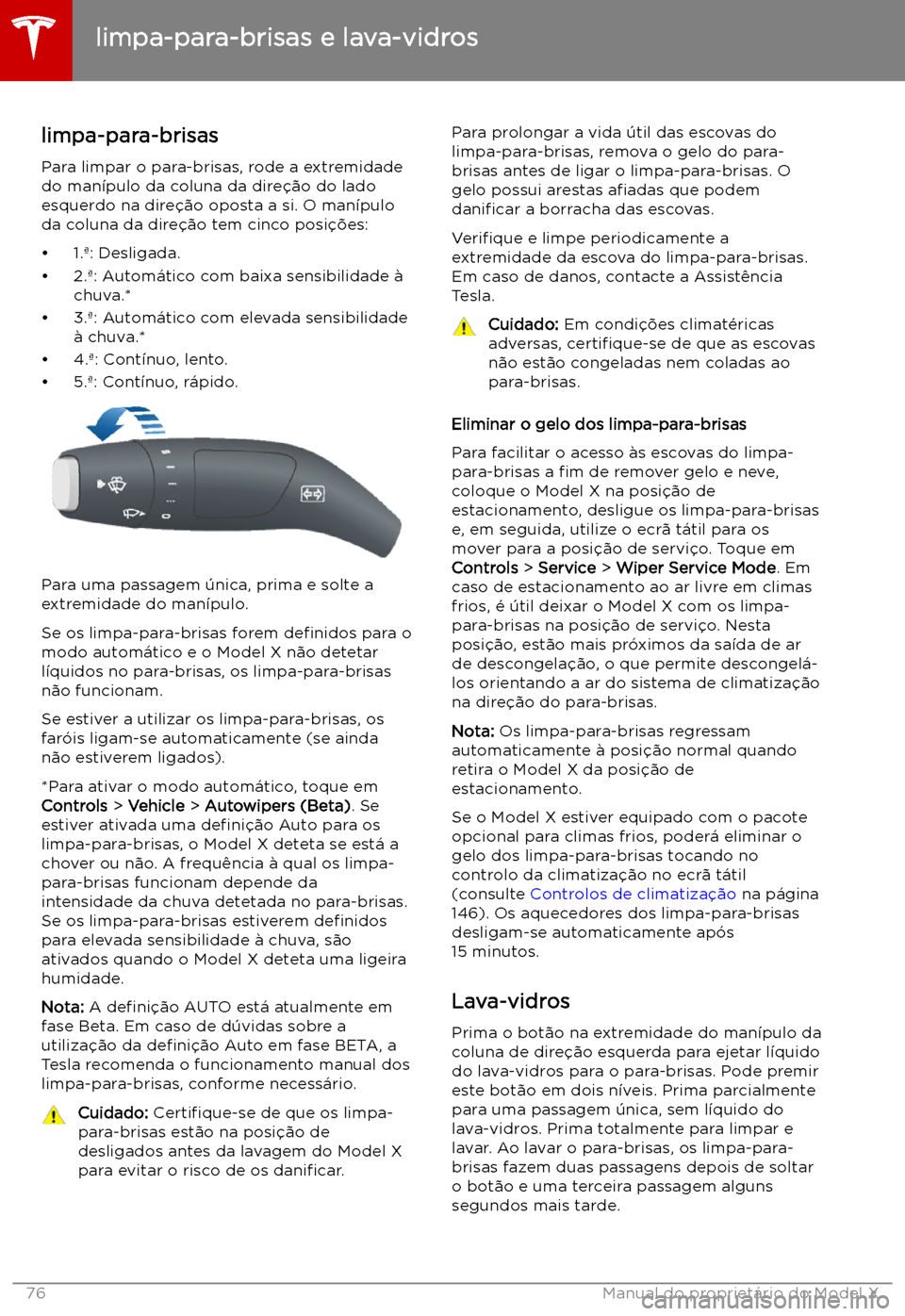 TESLA MODEL X 2019 Manual do proprietário (in Portuguese) limpa-para-brisas e lava-vidros
limpa-para-brisas Para limpar o para-brisas, rode a extremidade
do man TESLA MODEL X 2019 Manual do proprietário (in Portuguese) limpa-para-brisas e lava-vidros
limpa-para-brisas Para limpar o para-brisas, rode a extremidade
do man