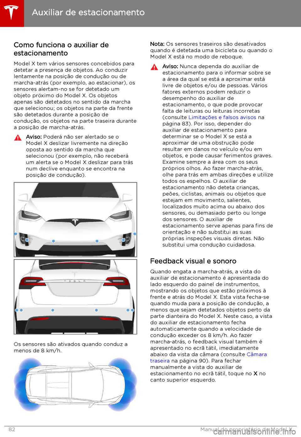 TESLA MODEL X 2019 Manual do proprietário (in Portuguese) Auxiliar de estacionamento
Como funciona o auxiliar de
estacionamento
Model X tem v TESLA MODEL X 2019 Manual do proprietário (in Portuguese) Auxiliar de estacionamento
Como funciona o auxiliar de
estacionamento
Model X tem v