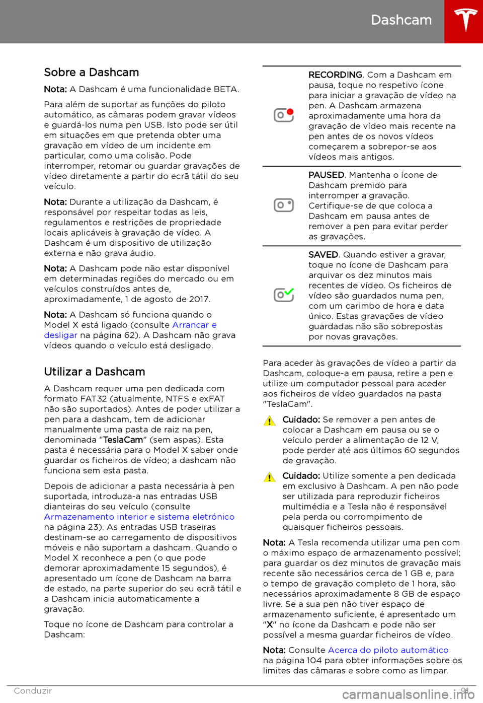 TESLA MODEL X 2019 Manual do proprietário (in Portuguese) Dashcam
Sobre a Dashcam
Nota: A Dashcam TESLA MODEL X 2019 Manual do proprietário (in Portuguese) Dashcam
Sobre a Dashcam
Nota: A Dashcam
