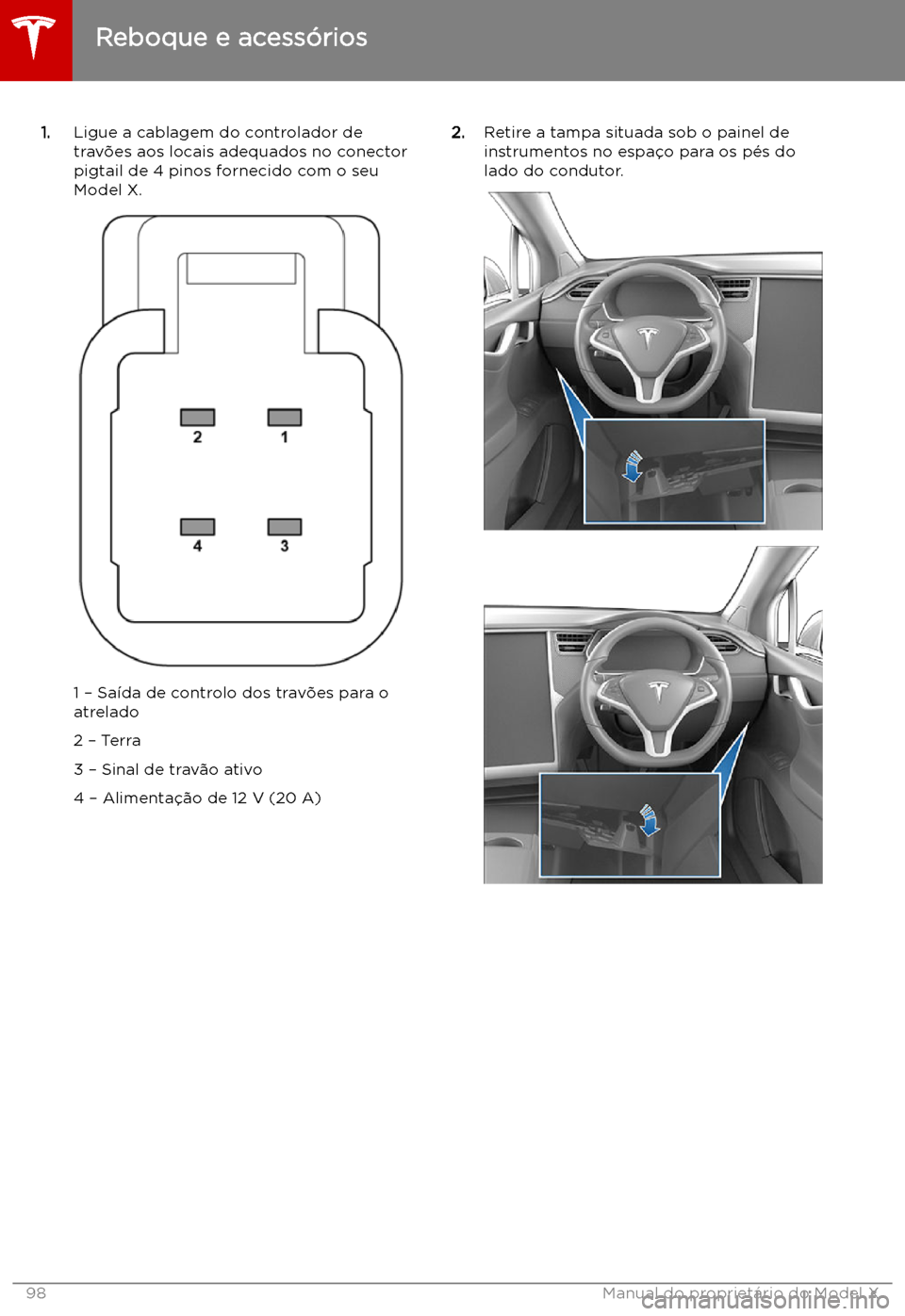 TESLA MODEL X 2019 Manual do proprietário (in Portuguese) 1.Ligue a cablagem do controlador de
trav TESLA MODEL X 2019 Manual do proprietário (in Portuguese) 1.Ligue a cablagem do controlador de
trav