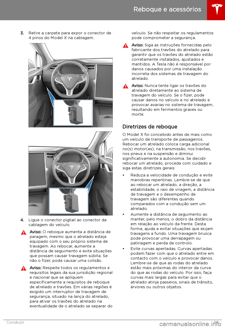 TESLA MODEL X 2019 Manual do proprietário (in Portuguese) 3.Retire a carpete para expor o conector de
4 pinos do Model X na cablagem.
4. Ligue o conector pigtail ao conector da
cablagem do ve TESLA MODEL X 2019 Manual do proprietário (in Portuguese) 3.Retire a carpete para expor o conector de
4 pinos do Model X na cablagem.
4. Ligue o conector pigtail ao conector da
cablagem do ve